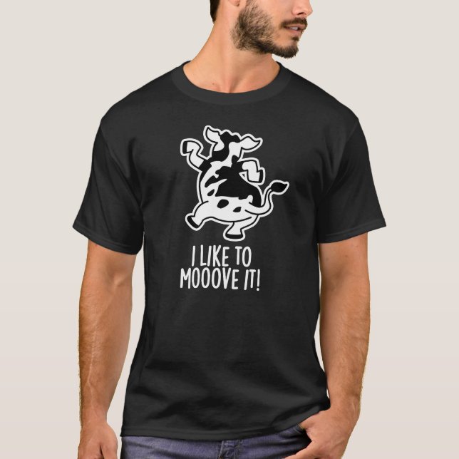 I Like To Moove It Funny Cow Pun Dark BG T-Shirt (Front)