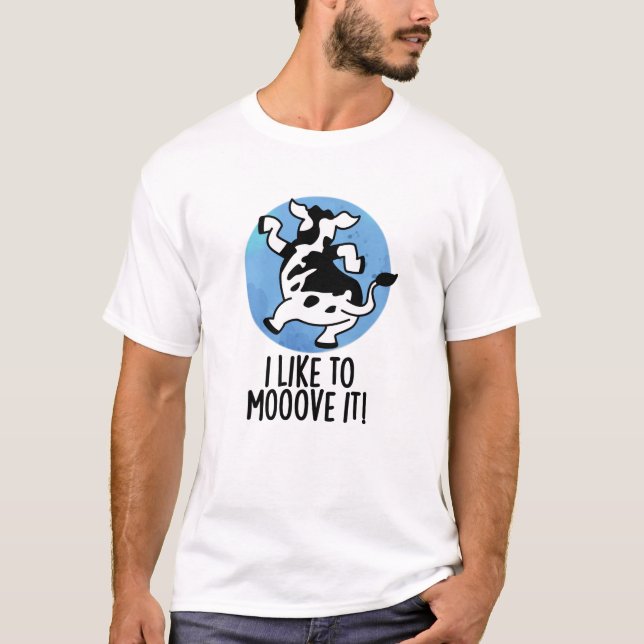 I Like To Moove It Funny Cow Pun  T-Shirt (Front)