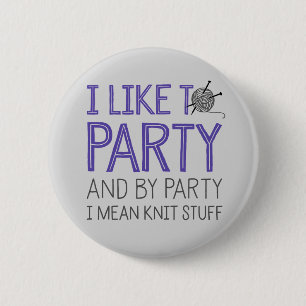 I Like To Party And By Party I Mean Knit Stuff 6 Cm Round Badge