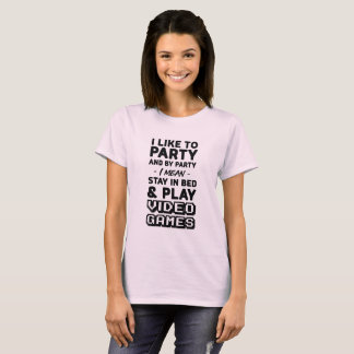 I like to party and by party I mean play games T-Shirt