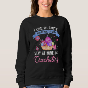 I Like To Party And By Party I Mean Stay At Home A Sweatshirt