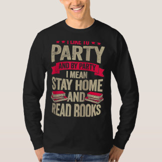 I Like To Party And By Party I Mean Stay Home And  T-Shirt