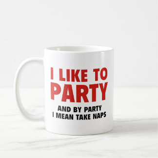 I Like To Party. And By Party I Mean Take Naps. Co Coffee Mug