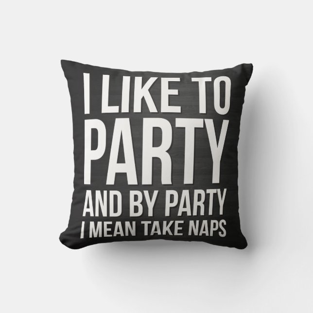 I Like To Party, And By Party I Mean Take Naps Cushion (Front)