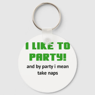 I Like to Party and By Party I mean take Naps Key Ring