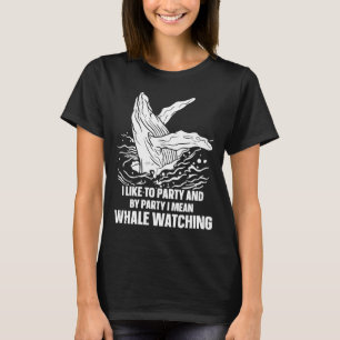 I Like To Party And I mean Blue whale watching cet T-Shirt
