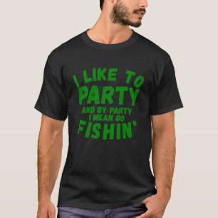 I Like To Party for Men Women Fishin' T-Shirt