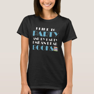 I Like To Party I Mean Read Books Bookworm Reading T-Shirt