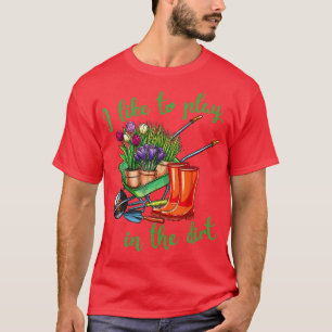I Like To Play In The Dirt for Hob T-Shirt