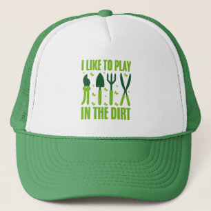 I Like To Play In The Dirt Gardeners Lover Garden Trucker Hat
