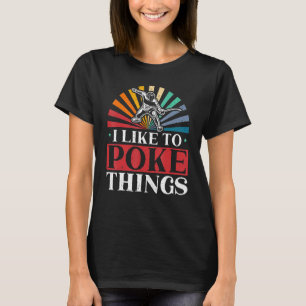 I Like To Poke Things Fencing Swordsmanship Fencer T-Shirt