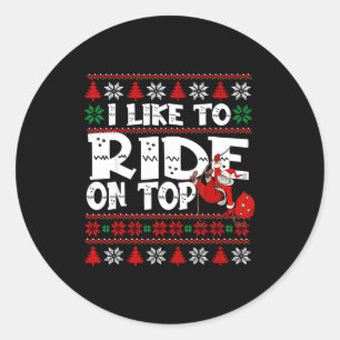 I Like To Ride On Top Funny Naughty Xmas Couple Ma Classic Round Sticker