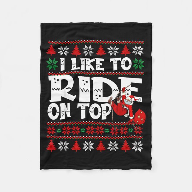 I Like To Ride On Top Funny Naughty Xmas Couple Ma Fleece Blanket (Front)