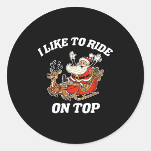 I Like To Ride On Top Funny Santa Couple Matching Classic Round Sticker