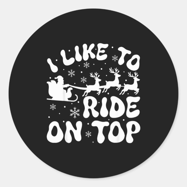 I Like To Ride On Top Slide Inside Christmas Coupl Classic Round Sticker (Front)