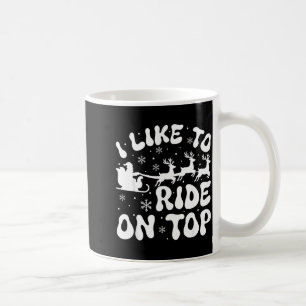 I Like To Ride On Top Slide Inside Christmas Coupl Coffee Mug