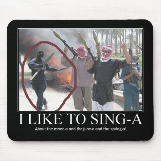 I like to sing-a (terrorists) mouse pad