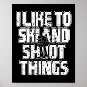 I Like To Ski And Shoot Things Biathlon Skiing 1  Poster