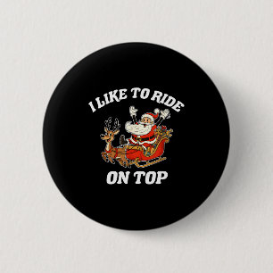 I Like To Slide Inside And I Like To Ride On Top 6 Cm Round Badge