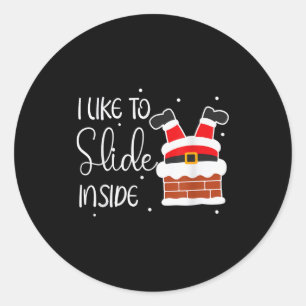 I Like To Slide Inside Like To Ride On Top Xmas Co Classic Round Sticker