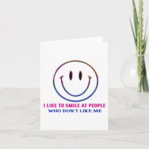 I Like To Smile At People Who Dont Like Me Funny Card