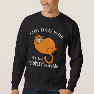 I Like To Stay In Bed It's Too Peopley Outside Sar Sweatshirt