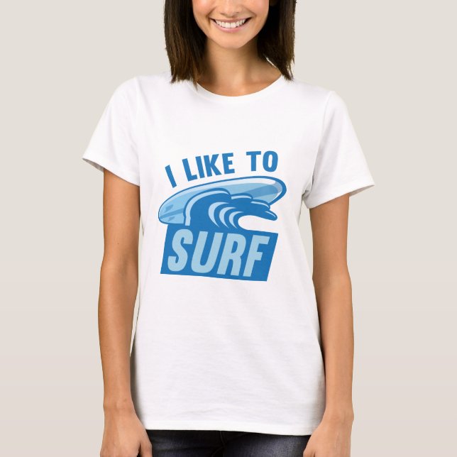 I Like To Surf T-Shirt (Front)
