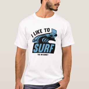 I Like To Surf The Internet T-Shirt
