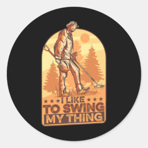 I Like To Swing My Thing Funny Metal Detecting Gol Classic Round Sticker