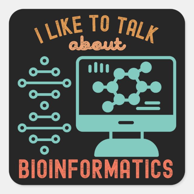 I Like to Talk About Bioinformatics Square Sticker (Front)