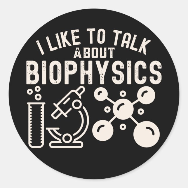 I Like to Talk About Biophysics Classic Round Sticker (Front)