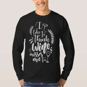 I Like To Think The Wine Misses Me Too Winery Mate T-Shirt