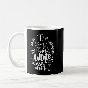 I Like to Think the Wine Misses Me Too Winery Tee  Coffee Mug