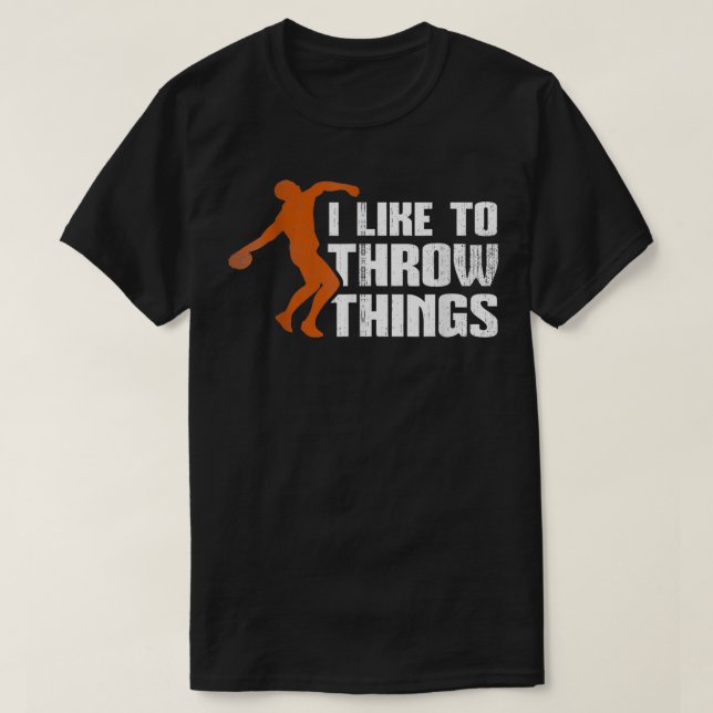 I Like To Throw Things Discus Throw Funny Apparel  T-Shirt (Design Front)