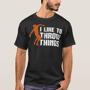 I Like To Throw Things Discus Throw Funny Apparel T-Shirt