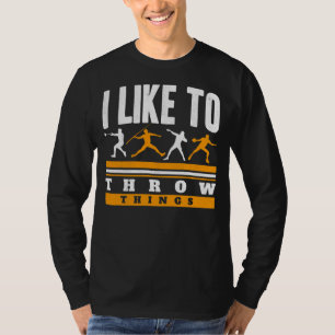 I Like To Throw Things Track And Field Thrower T-Shirt