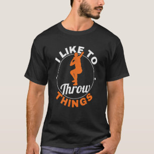 I Like To Throw Things Track And Field Throwing Me T-Shirt