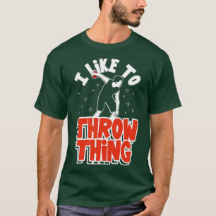 I Like To Throw Things Track Field Throwing T-Shirt