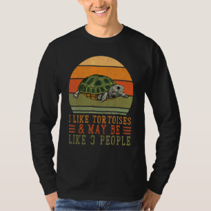 I Like Tortoises And Maybe 3 People Tortoise Turtl T-Shirt