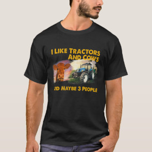 I Like Tractors And Cows And Maybe 3 People Cool F T-Shirt