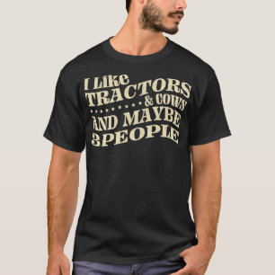 I Like Tractors And Cows And Maybe 3 People T-Shirt