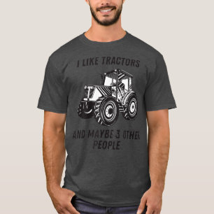 I like tractors and maybe 3 people tractor T-Shirt