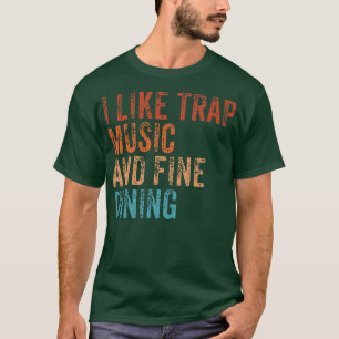 I Like Trap Music And Fine Dining Funny Vintage Re T-Shirt