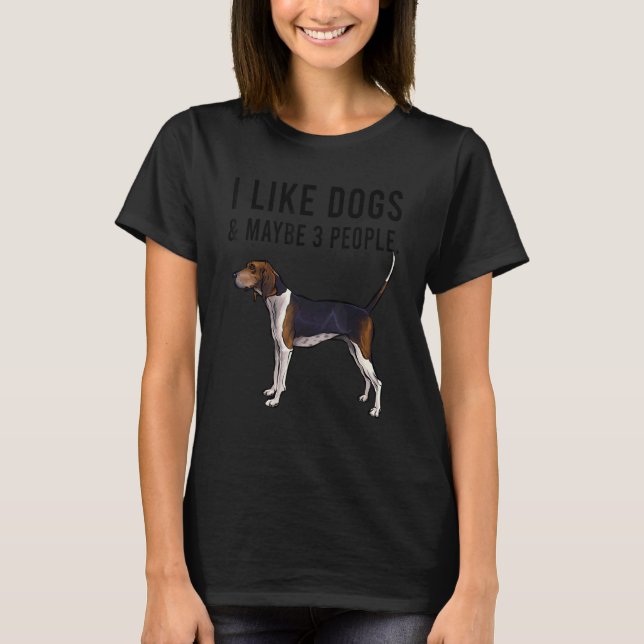 I Like Treeing Walker Coonhound Dog And Maybe 3 Pe T-Shirt (Front)