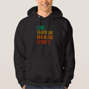 I Like Triathlon And Maybe 3 People Running Cyclin Hoodie