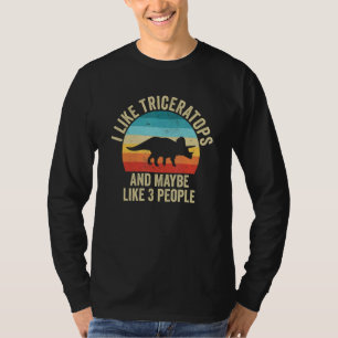 I Like Triceratops And Maybe 3 People Dinosaur T-Shirt