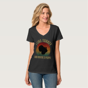 I LIKE TURKEY AND MAYBE 3 PEOPLE T-Shirt
