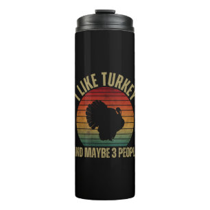 I LIKE TURKEY AND MAYBE 3 PEOPLE THERMAL TUMBLER
