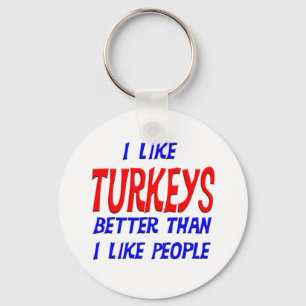 I Like Turkeys Better Than I Like People Keychain