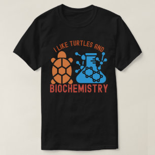 I Like Turtles and Biochemistry T-Shirt